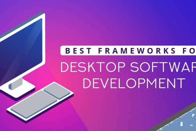 I will develop best desktop application for you