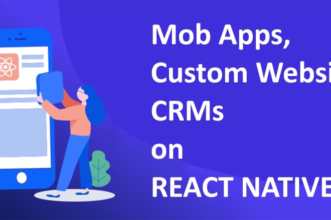 I will develop custom crm, website and mobile apps on react