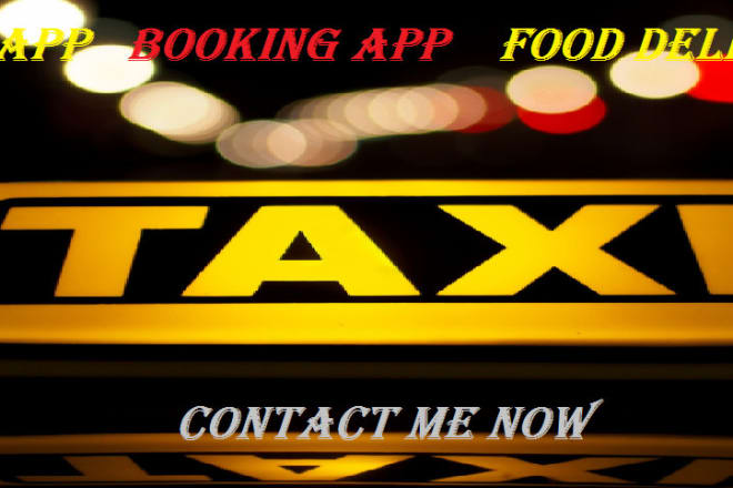 I will develop taxi uber app,uber app,taxi booking app like carrem,ola,lyft