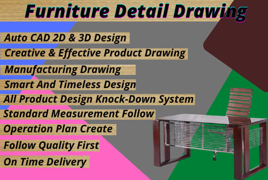 I will do furniture design and detailed manufacturing drawing