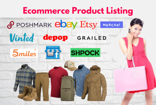 I will do product listing on poshmark, ebay, mercari, other stores