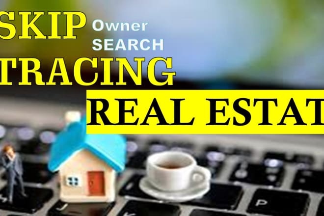 I will do skip tracing service in the real estate business for you