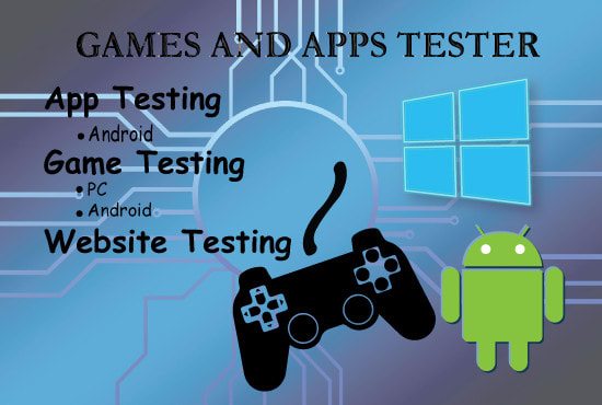 I will do website, game, and app testing for mobile and pc
