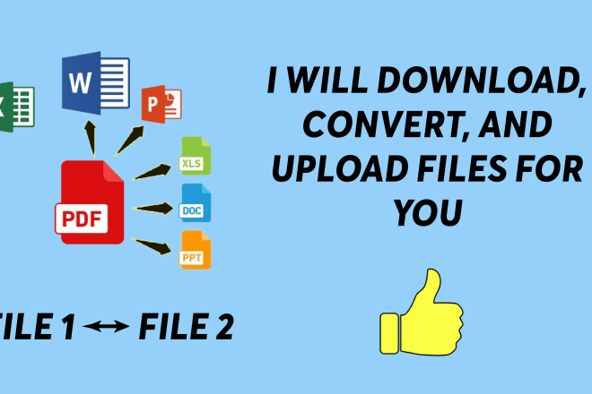 I will download, convert your files, and upload it up to 15gb