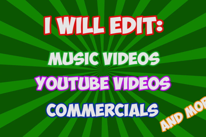 I will edit your youtube video, music video, or commercial