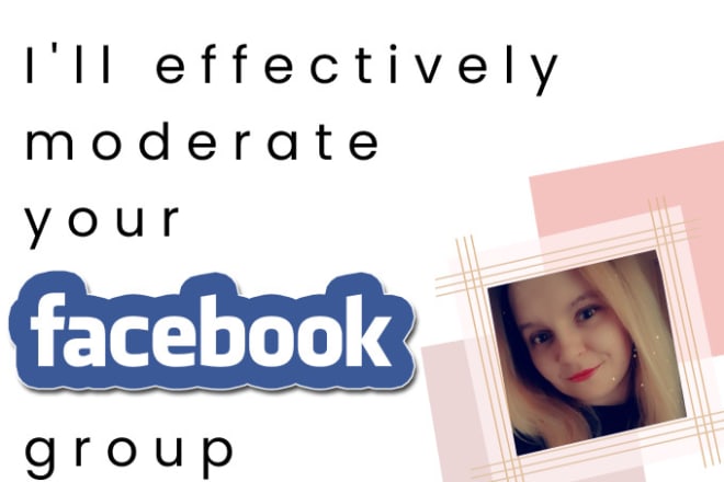 I will effectively moderate your facebook group