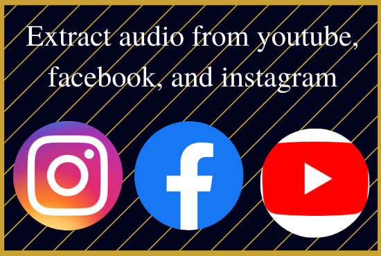 I will extract audio from youtube, facebook, and instagram