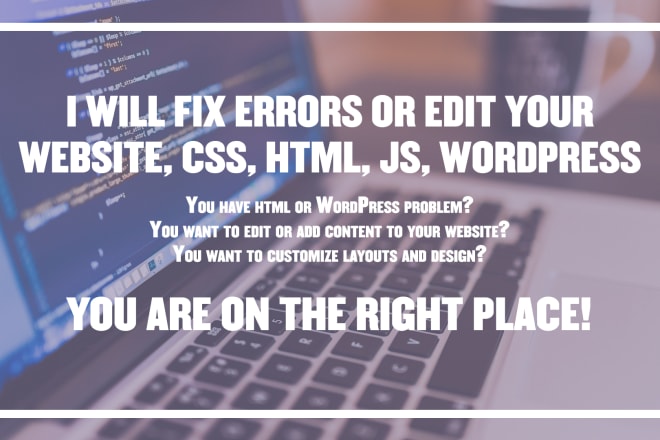 I will fix errors or edit your website, css, html, js, wordpress