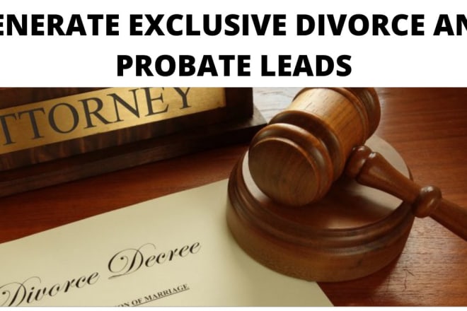 I will generate exclusive divorce and probate leads