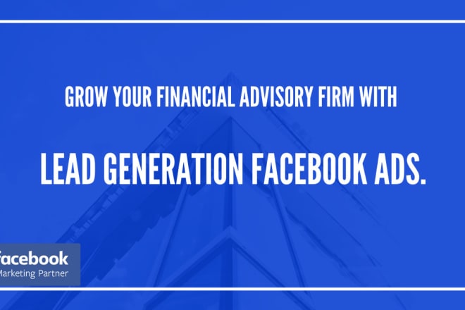 I will generate leads for financial advisor using facebook ads