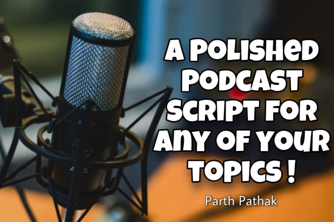I will get you a polished script for your movie, ad, voice over or podcast