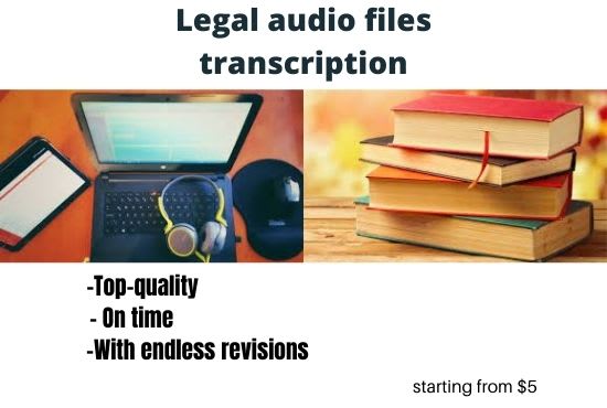 I will get your legal files awesomely transcribed to quality