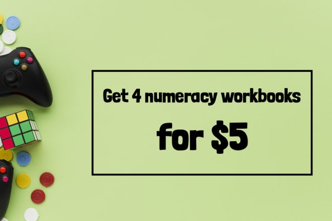 I will give you 4 numeracy workbooks for 5 dollars