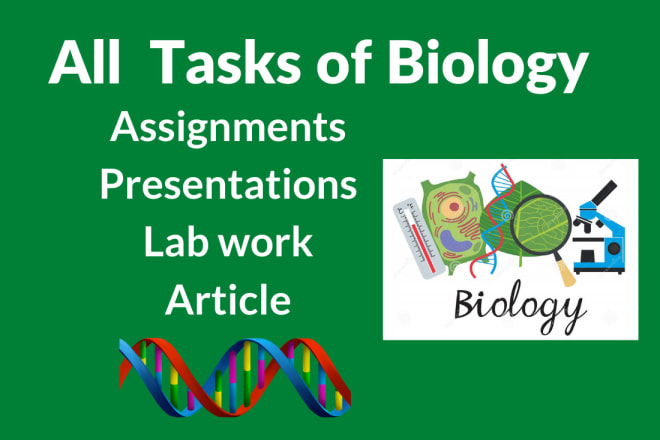 I will help in biology assignment, presentation,article and project