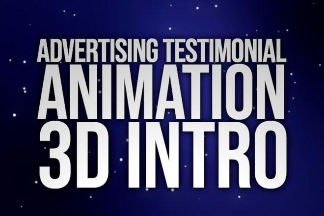 I will make advertising testimonial, animation, 3d intro