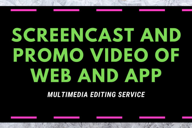 I will make screencast and promo video of web and app