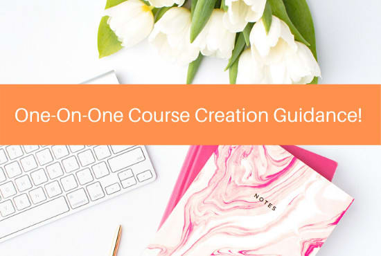 I will personally guide you through the course creation process