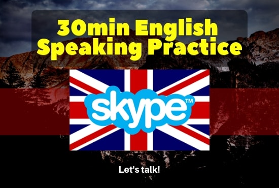 I will practise english speaking with you on skype for 30 minutes