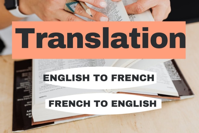 I will professionally translate english into french and vice versa