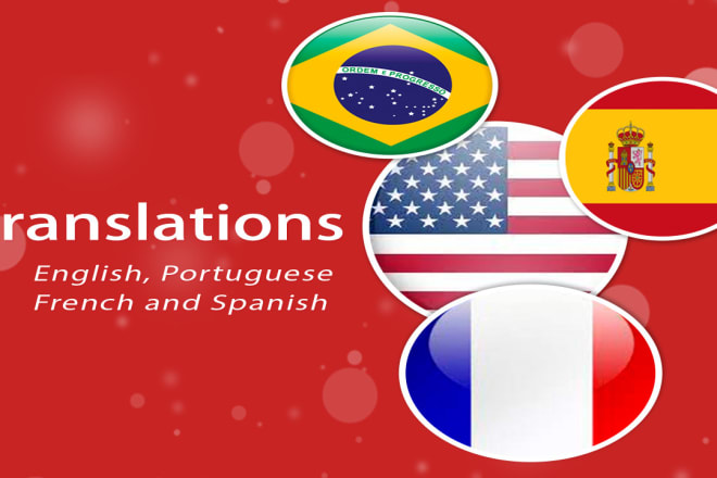 I will professionally translate spanish, english, portuguese and french