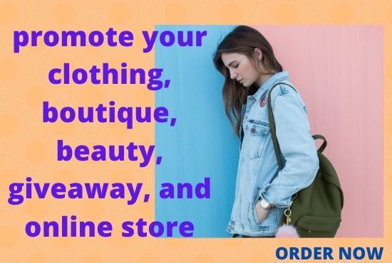 I will promote your clothing, boutique, beauty, giveaway, and online store
