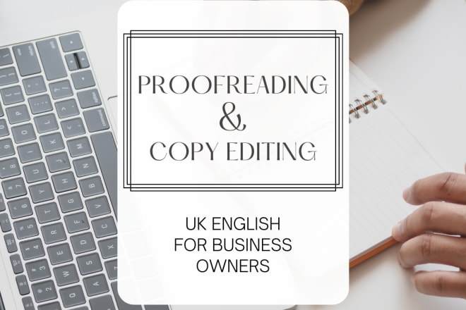 I will proofread and edit your business copy for UK english