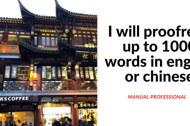 I will proofread up to 1000 words in english or chinese