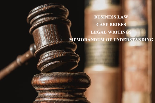 I will research on your legal writings, business law and case briefs