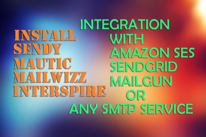 I will setup sendy mailwizz mautic interspire with ses or any SMTP