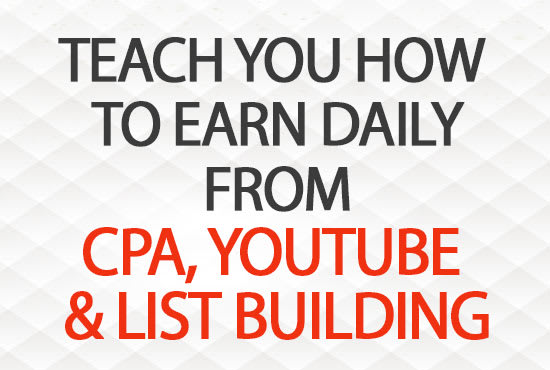 I will teach you how to earn daily from cpa, youtube and list building