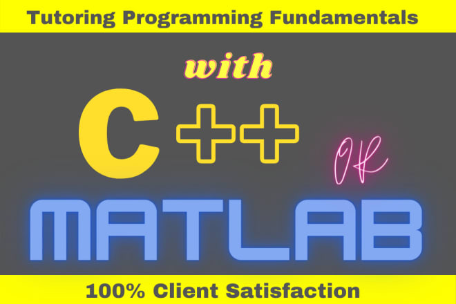 I will teach you programming fundamentals with cpp or matlab