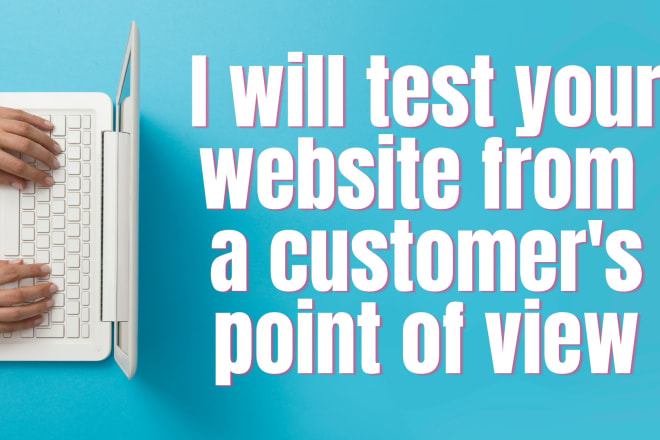 I will test your website from the point of view from a customer