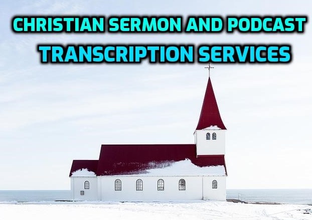 I will transcribe sermons and podcasts from audio and video files