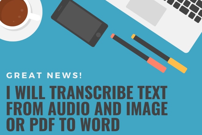 I will transcribe text from audio, image, or PDF to word