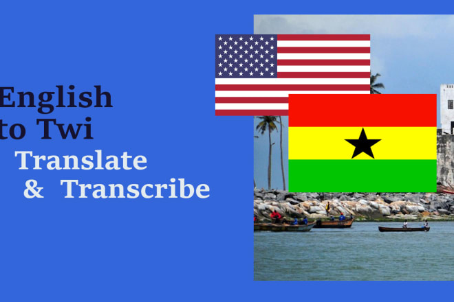 I will translate and transcribe english to ghanaian language