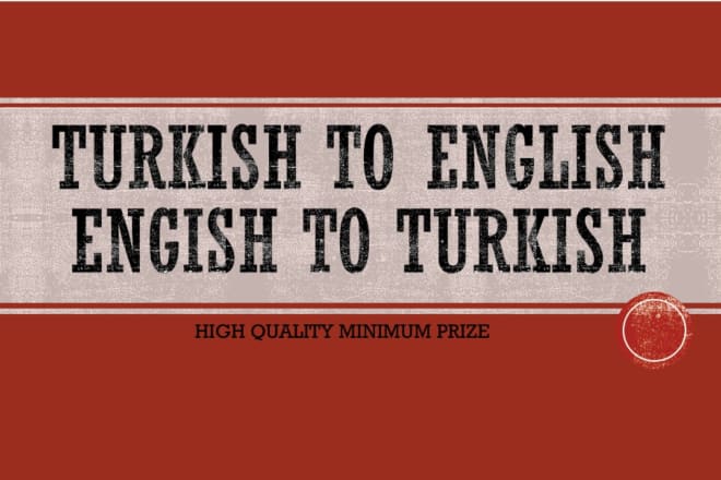 I will translate english to turkish or turkish to english for you