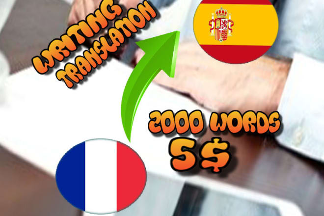 I will translate from french to spanish 2000 words for 5 dollars