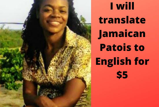 I will translate jamaican patois to english and vice versa