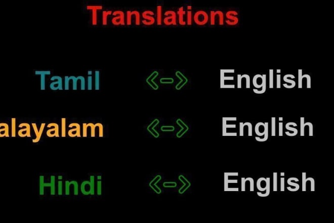 I will translate tamil, malayalam, and hindi to english and vise versa