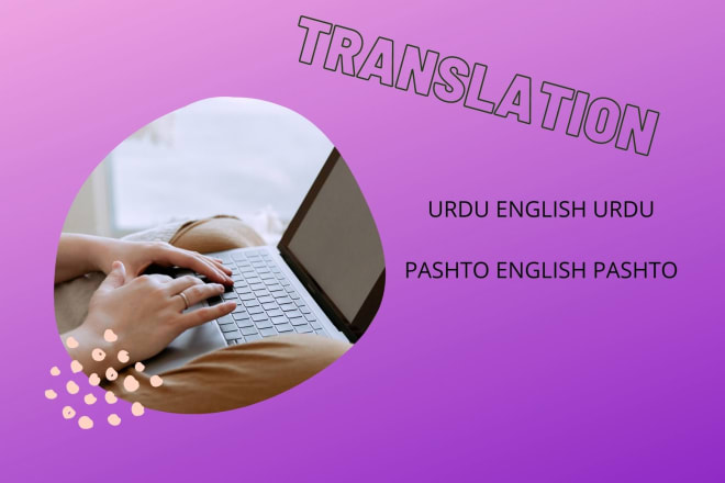 I will translate urdu pashto to or from any other language