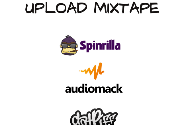 I will upload mixtape to spinrilla, datpiff and audiomack