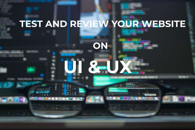 I will user test your website, app, software for bugs, UI, UX