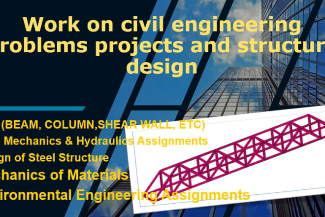 I will work on civil engineering problems projects and structure design