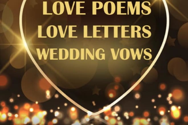 I will write an emotional heartwarming love letter, love poem, and wedding vows