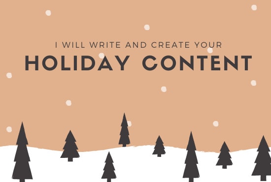 I will write and create your holiday content