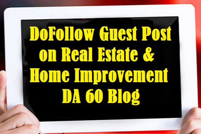 I will write and publish guest post on da 60 home improvement and real estate blog