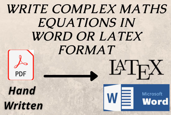 I will write complex maths equations in latex or word format