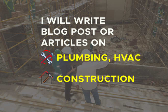 I will write construction, plumbing and hvac articles