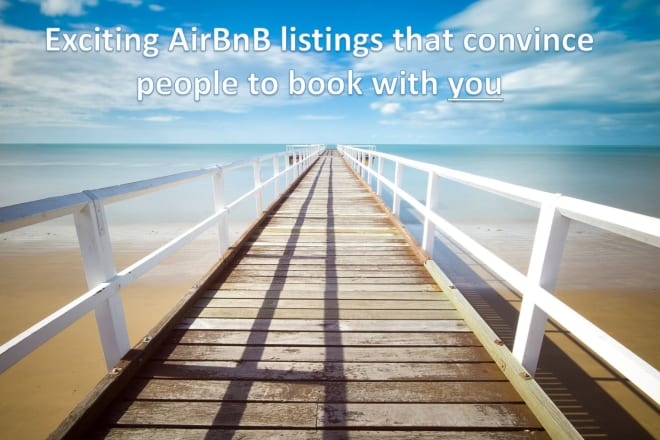 I will write exciting airbnb listings that convince people to book with you
