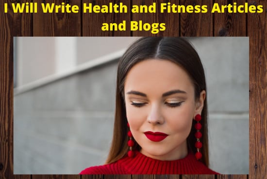 I will write health and fitness articles and blog posts